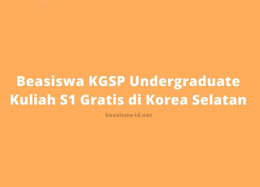 Beasiswa Kgsp Undergraduate 2020 2021 Program Kuliah S1 Gratis Di Korea Selatan