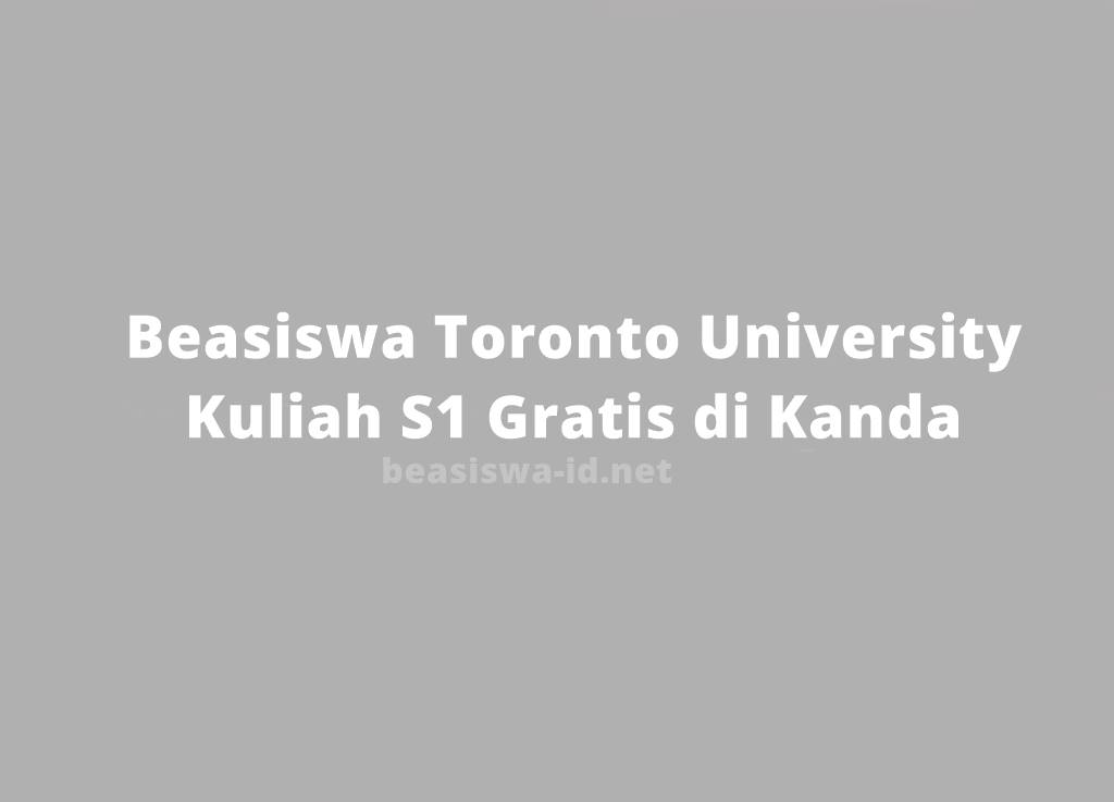 Beasiswa Kuliah S1 Gratis Di University Of Toronto Kanda Periode 2020 2021