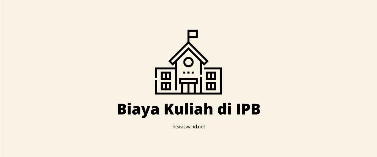 Daftar Biaya Kuliah di IPB (Institut Pertanian Bogor) Terbaru Tahun 2021