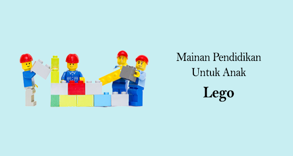 Mainan Lego Yang Memiliki Nilai Edukasi Tinggi Untuk Anak