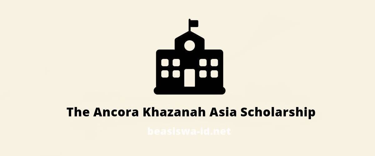 Program Beasiswa The Ancora Khazanah Asia Scholarship