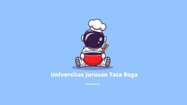 Rekomendasi 10 Universitas Jurusan Tata Boga Terbaik Di Indonesia